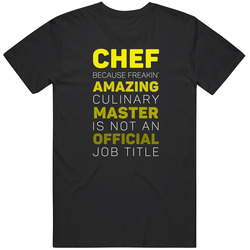 Chef Because Freakin' Amazing Culinary Master Is Not An Official Job Title Unisex T Shirt Chef Because Freakin' Amazing Culinary Master Is Not An Official Job Title Unisex T Shirt