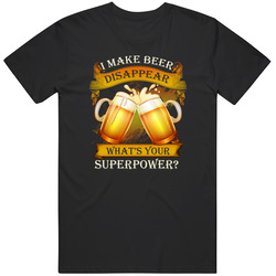 Beer - I Make Beer Disappear. What Is Your Superpower Unisex T Shirt Beer - I Make Beer Disappear. What Is Your Superpower Unisex T Shirt