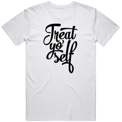 Treat Yo' Self Unisex T Shirt Treat Yo' Self Unisex T Shirt
