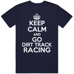 Keep Calm And Go Dirt Track Racing Unisex T Shirt Keep Calm And Go Dirt Track Racing Unisex T Shirt