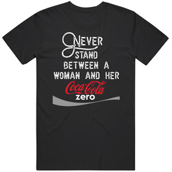 Never Stand Between A Woman And Her Coco Cola Zero Unisex T Shirt Never Stand Between A Woman And Her Coco Cola Zero Unisex T Shirt