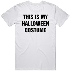 This Is My Halloween Costume Unisex T Shirt This Is My Halloween Costume Unisex T Shirt
