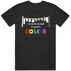 Laundry Is The Only Thing That Should Be Separated By Color Political Anti Racism Unisex T Shirt Laundry Is The Only Thing That Should Be Separated By Color Political Anti Racism Unisex T Shirt