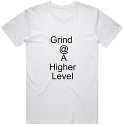 Grind @ A Higher Level Unisex T Shirt Grind @ A Higher Level Unisex T Shirt