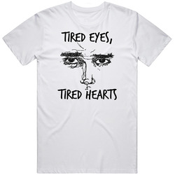 Tired Eyes, Tired Hearts Unisex T Shirt