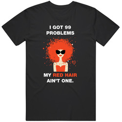 99 Problems, Red Hair Ain't One Unisex Size Large T Shirt 99 Problems, Red Hair Ain't One Unisex Size Large T Shirt