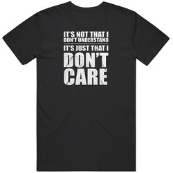 It's Not That I Don't Understand It's Just That I Don't Care Unisex Size Large T Shirt It's Not That I Don't Understand It's Just That I Don't Care Unisex Size Large T Shirt