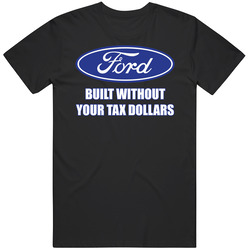 New T-Shirt Ford Built Without Your Tax Dollars Though Money Mens Tee Sz S To 6XL Unisex Size Large T Shirt New T-Shirt Ford Built Without Your Tax Dollars Though Money Mens Tee Sz S To 6XL Unisex Size Large T Shirt