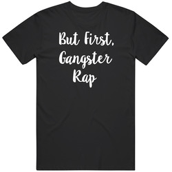 But First, Gangster Rap Unisex Size Large T Shirt But First, Gangster Rap Unisex Size Large T Shirt