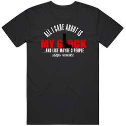 All I Care About Is My Glock Unisex Size Large T Shirt