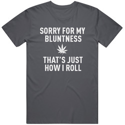 Sorry For Bluntness Roll Unisex Size Large T Shirt Sorry For Bluntness Roll Unisex Size Large T Shirt