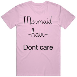 Mermaid Hair Dont Care Unisex Size Large T Shirt Mermaid Hair Dont Care Unisex Size Large T Shirt
