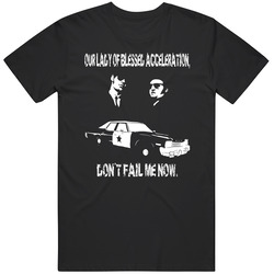 The Blues Brothers Our Lady Of Blessed Acceleration Dont Fail Me Now Jake And Elwood Police Car Movie Quote Unisex T Shirt The Blues Brothers Our Lady Of Blessed Acceleration Dont Fail Me Now Jake And Elwood Police Car Movie Quote Unisex T Shirt