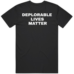 Deplorable Lives Matter (black) Unisex T Shirt Deplorable Lives Matter (black) Unisex T Shirt