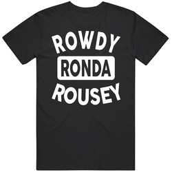 Rowdy Ronda Rousey Black Unisex T Shirt Rowdy Ronda Rousey Black Unisex T Shirt