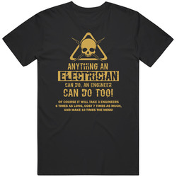 Electrician - Anything An Electrician Can Do, An Engineer Can Do Too, But...... Unisex T Shirt Electrician - Anything An Electrician Can Do, An Engineer Can Do Too, But...... Unisex T Shirt