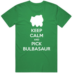 Keep Calm And Pick Bulbasaur Pokemon Unisex T Shirt Keep Calm And Pick Bulbasaur Pokemon Unisex T Shirt