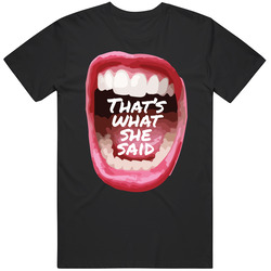 Thats What She Said Unisex T Shirt