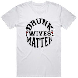 Drunk Wives Matter Funny Quote T-shirt White Cotton Men's Casual Short Sleeve Clothes Fashion Unisex T Shirt Drunk Wives Matter Funny Quote T-shirt White Cotton Men's Casual Short Sleeve Clothes Fashion Unisex T Shirt