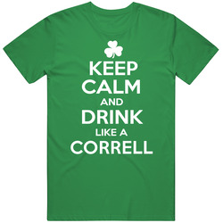Keep Calm And Drink Like A Correll Irish Cool Unisex T Shirt Keep Calm And Drink Like A Correll Irish Cool Unisex T Shirt