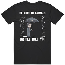 John Wick Be Kind To Animal Or I'll Kill You Funny Black 3 Unisex T Shirt John Wick Be Kind To Animal Or I'll Kill You Funny Black 3 Unisex T Shirt