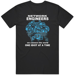 Network Engineer T-shirt - We connect the world. One Idiot at a time Unisex T Shirt Network Engineer T-shirt - We connect the world. One Idiot at a time Unisex T Shirt