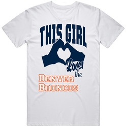 This Girl Loves The Denver Broncos Womens Football Unisex T Shirt This Girl Loves The Denver Broncos Womens Football Unisex T Shirt