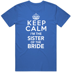 Custom: Keep Calm Sister Of The Bride Unisex T Shirt Custom: Keep Calm Sister Of The Bride Unisex T Shirt