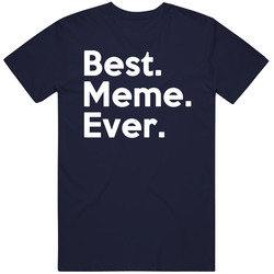 Best Meme Ever Unisex T Shirt Best Meme Ever Unisex T Shirt