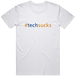 Hashtag Tech Sucks In White Unisex T Shirt Hashtag Tech Sucks In White Unisex T Shirt