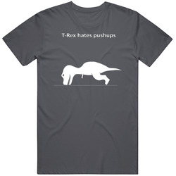 T-rex Hates Pushups - Charcoal Unisex T Shirt T-rex Hates Pushups - Charcoal Unisex T Shirt