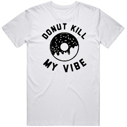 Donut Kill My Vibe - White Unisex T Shirt Donut Kill My Vibe - White Unisex T Shirt