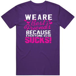 We Are Best Friends Because Unisex T Shirt We Are Best Friends Because Unisex T Shirt
