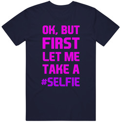 Ok But First Let Me Take A Selfie T Shirt Funny Social Media FB IG Tee Unisex T Shirt Ok But First Let Me Take A Selfie T Shirt Funny Social Media FB IG Tee Unisex T Shirt