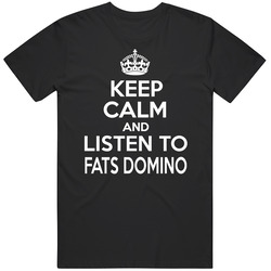 Fats Domino Keep Calm And Listen To Rock And Roll Music Legend Unisex T Shirt Fats Domino Keep Calm And Listen To Rock And Roll Music Legend Unisex T Shirt