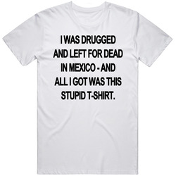 I Was Drugged And Left For Dead Fun The Game Popular Movie Unisex T Shirt I Was Drugged And Left For Dead Fun The Game Popular Movie Unisex T Shirt