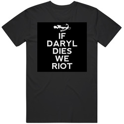 If Daryl Dies We Riot, Walking Dead, Daryl Dixon !! Unisex T Shirt If Daryl Dies We Riot, Walking Dead, Daryl Dixon !! Unisex T Shirt