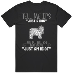 Tell Me Its Just A Dog Idiot Polish Lowland Sheepdog Unisex T Shirt Tell Me Its Just A Dog Idiot Polish Lowland Sheepdog Unisex T Shirt