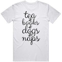 Tea And Books And Dogs And Naps Unisex T Shirt Tea And Books And Dogs And Naps Unisex T Shirt
