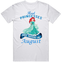 Real Princesses Are Born In August Ariel Unisex T Shirt Real Princesses Are Born In August Ariel Unisex T Shirt