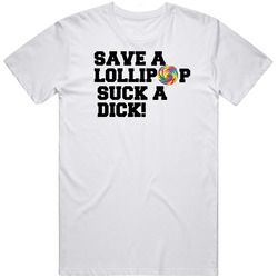 Save A Lollipop Suck A Dick Funny Unisex T Shirt Save A Lollipop Suck A Dick Funny Unisex T Shirt