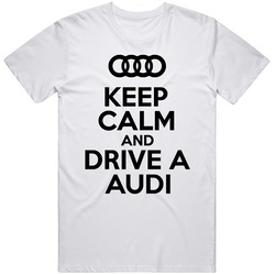Keep Calm And Drive A Audi Graphic With Audi Emblem White Cotton Fitted Men's Unisex T Shirt Keep Calm And Drive A Audi Graphic With Audi Emblem White Cotton Fitted Men's Unisex T Shirt