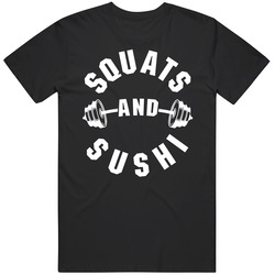 Squats And Sushi Funny Food Fitness Lover Fan Unisex T Shirt Squats And Sushi Funny Food Fitness Lover Fan Unisex T Shirt