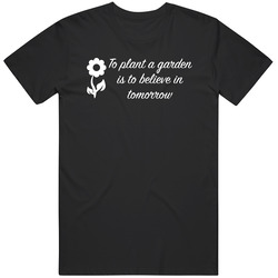 To Plant A Garden Unisex T Shirt To Plant A Garden Unisex T Shirt