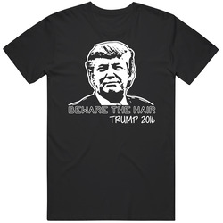 Beware The Hair Trump 2016 Unisex T Shirt Beware The Hair Trump 2016 Unisex T Shirt