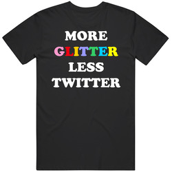More Glitter Less Twitter Unisex T Shirt More Glitter Less Twitter Unisex T Shirt