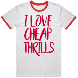 I Love Cheap Thrills Unisex T Shirt I Love Cheap Thrills Unisex T Shirt