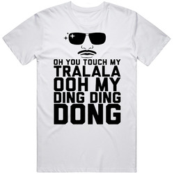 Oh You Touch My Tralala Funny Unisex T Shirt Oh You Touch My Tralala Funny Unisex T Shirt