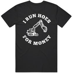 I Run Hoes For Money Funny Construction Back Hoe Driver Unisex T Shirt I Run Hoes For Money Funny Construction Back Hoe Driver Unisex T Shirt