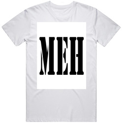 Meh Unisex T Shirt Meh Unisex T Shirt